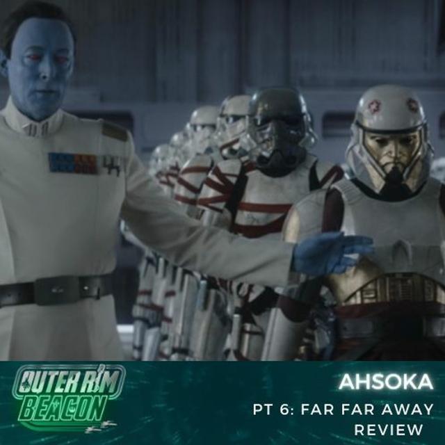 Ahsoka Pt. 6: Far Far Away Review - podcast episode cover