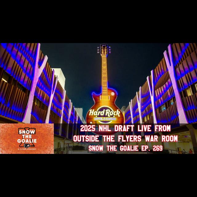 2025 NHL Draft LIVE from Outside the Flyers War Room - Snow The Goalie Ep. 269 - podcast episode cover