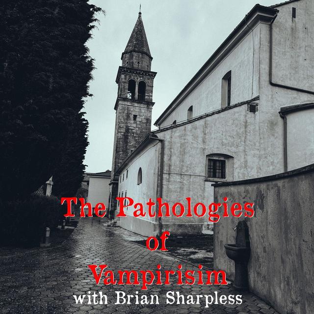 S04E02 The Pathologies of Vampirism with Dr. Brian Sharpless - podcast episode cover