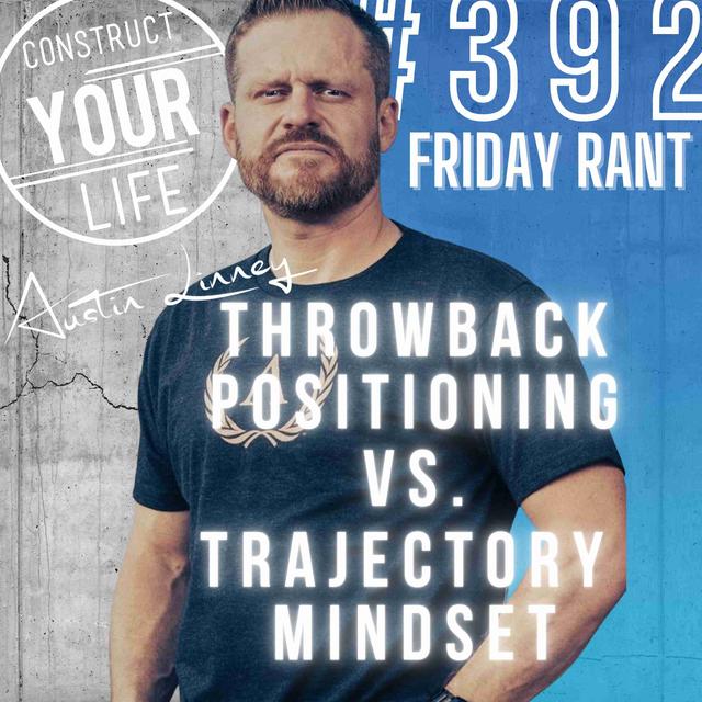 Throwback Positioning Vs Trajectory Mindset | Friday Rant | Construct your life# - podcast episode cover