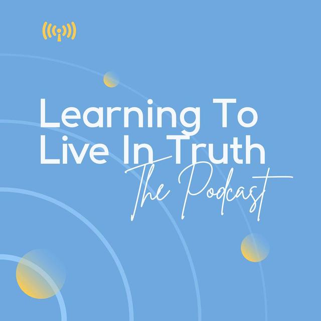 #128 LTLT S5 EP 1: Intro to Learning To Live In Truth, Walking in God's Truth - podcast episode cover
