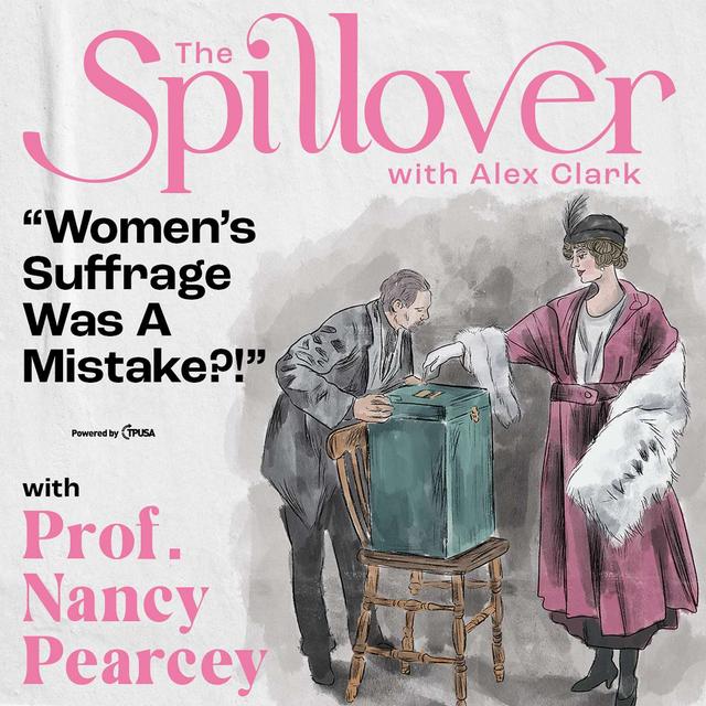 “Women’s Suffrage Was A Mistake?!” - With Professor Nancy Pearcey - podcast episode cover