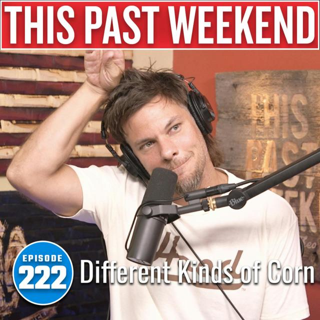 Different Kinds of Corn | This Past Weekend #222 - podcast episode cover