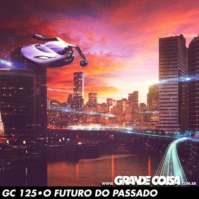 GC 125 | O FUTURO DO PASSADO - podcast episode cover