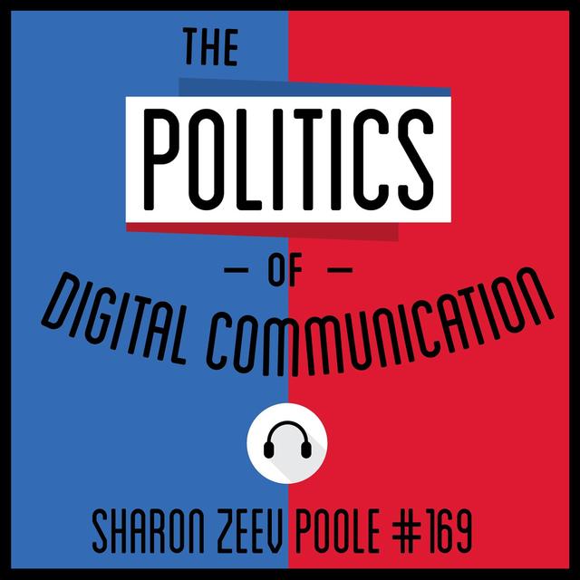169: The Politics of Digital Communication - Sharon Zeev Poole - podcast episode cover