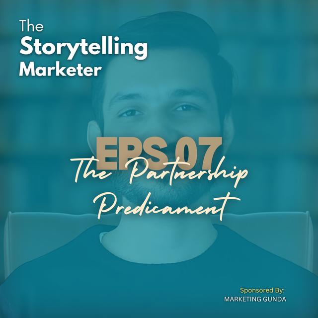 Episode 7 : How to Navigate Strategic Partnerships: A FMCG Case Study | The Storytelling Marketer - podcast episode cover