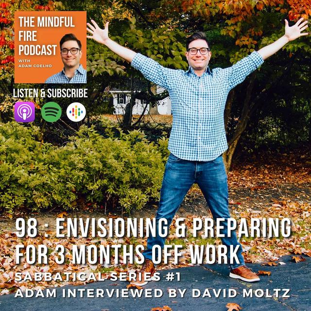 98 : Sabbatical Series #1 - Envisioning & Preparing for 3 Months Off Work : Adam Interviewed by David Moltz - podcast episode cover