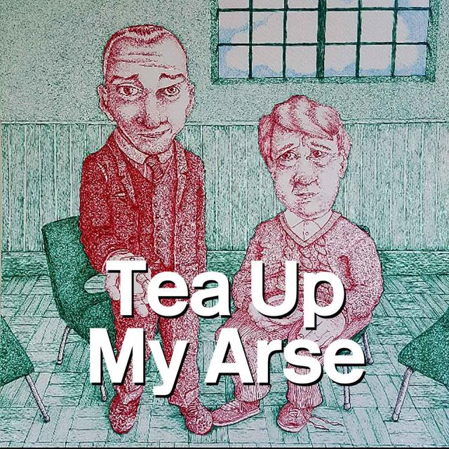 Tea Up My Arse - podcast episode cover