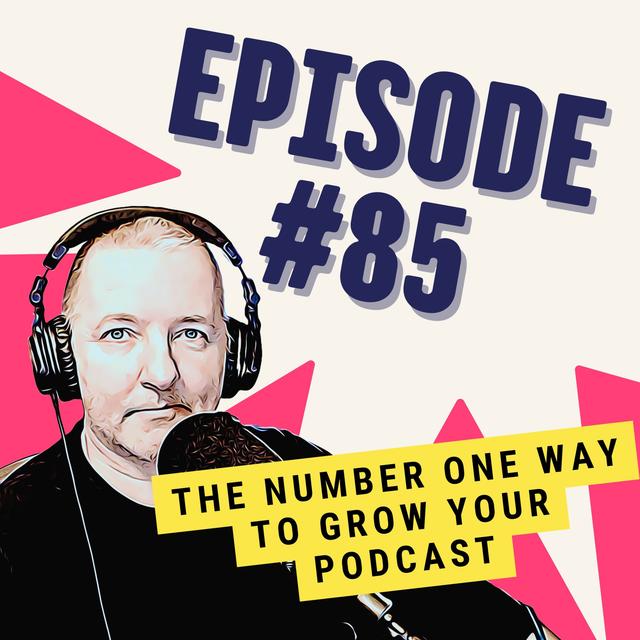 The Number One Way to Grow Your Podcast - podcast episode cover
