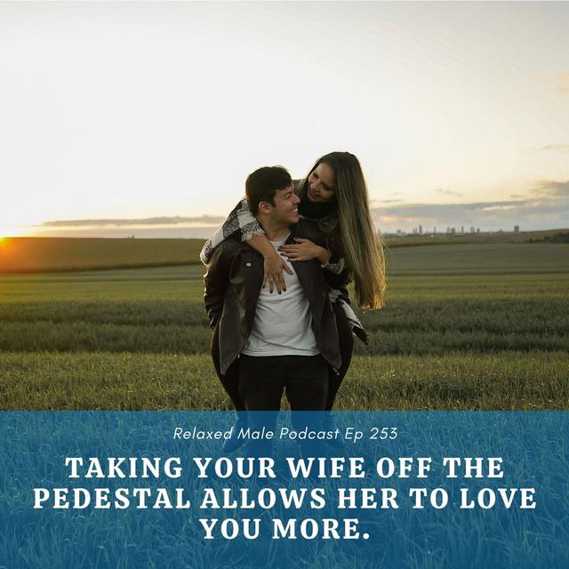 Taking your wife off the pedestal allows her to love you more. - podcast episode cover