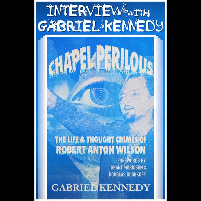 Interview: Gabriel Kennedy author of "Chapel Perilous: The Life & Thought Crimes of Robert Anton Wilson" - podcast episode cover