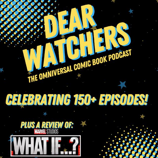 What if we celebrated our 150th episode with a review of the What If TV series, plus our favorite alternate universes & hopes for the future? - podcast episode cover