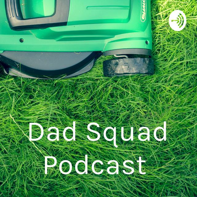 Who is the Dad Squad? - podcast episode cover