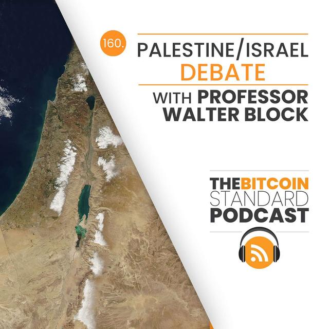 160. Palestine/Israel Debate with Professor Walter Block - podcast episode cover