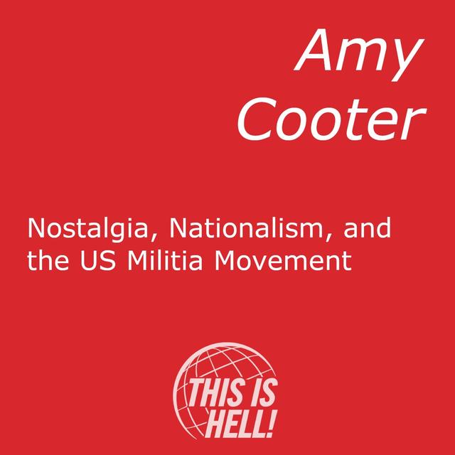 Nostalgia, Nationalism, and the US Militia Movement / Amy Cooter - podcast episode cover