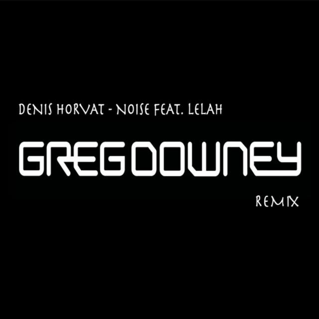 Denis Horvat - Noise Feat. Lelah (Greg Downey Remix) FREE DOWNLOAD - podcast episode cover