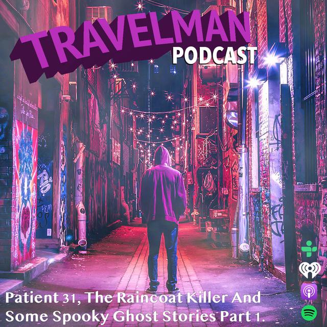 PATIENT 31, THE RAINCOAT KILLER AND SOME SPOOKY GHOST STORIES PART 1. - podcast episode cover