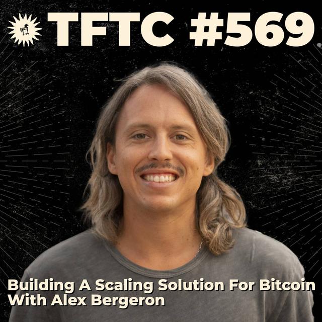 #569: Building A Scaling Solution For Bitcoin With Alex Bergeron - podcast episode cover