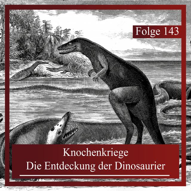 Knochenkriege. Die Entdeckung der Dinosaurier im 19. Jahrhundert - podcast episode cover