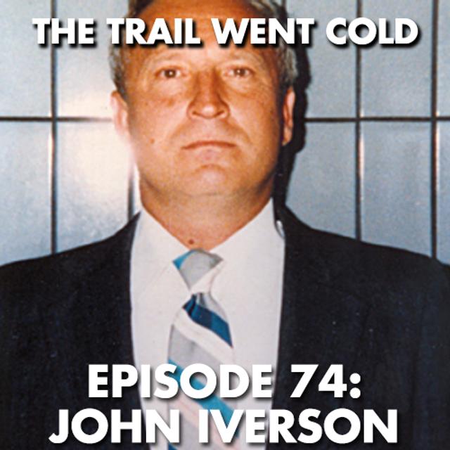 The Trail Went Cold - Episode 74 - John Iverson - podcast episode cover
