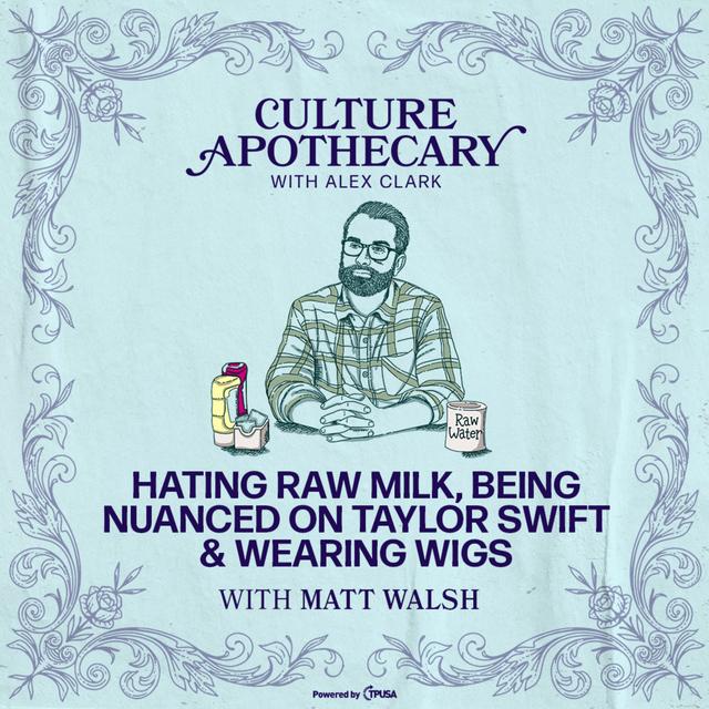 Hating Raw Milk, Being Nuanced On Taylor Swift & Wearing Wigs | Matt Walsh - podcast episode cover