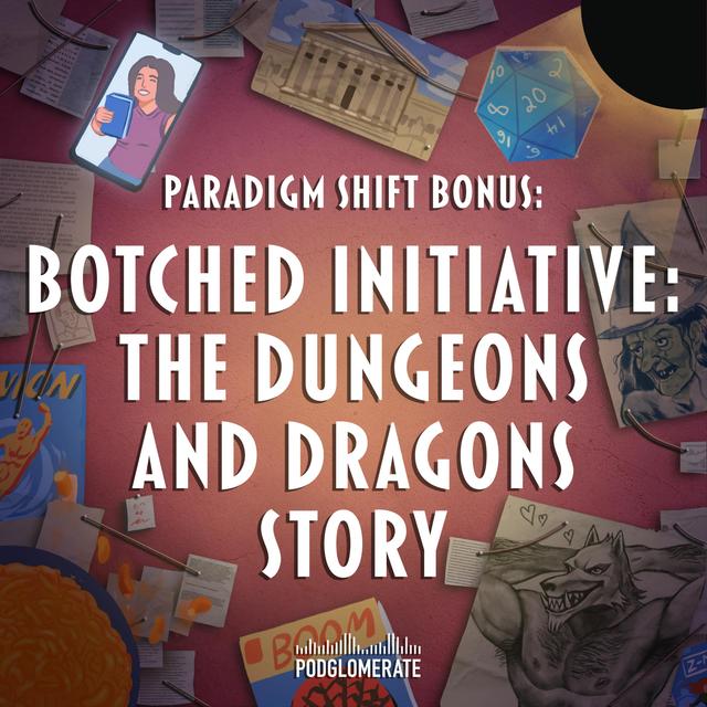 Paradigm Shift: Botched Initiative: The Dungeons and Dragons Story - podcast episode cover