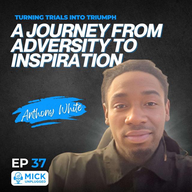 Anthony White | Turning Trials into Triumph: A Journey from Adversity to Inspiration - podcast episode cover