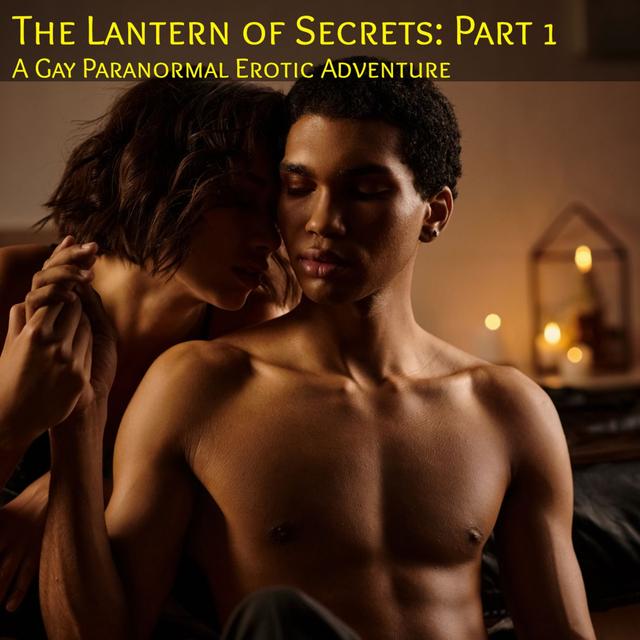 The Lantern of Secrets: Part 1 - A gay erotic paranormal adventure of self discovery - podcast episode cover