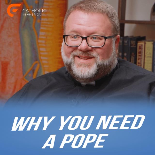Why You Need a Pope // Catholic in America￼ - podcast episode cover