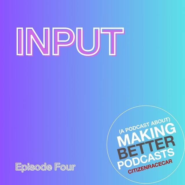Episode 4: Input - podcast episode cover