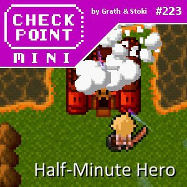 Checkpoint Mini #223 - Half-Minute Hero - podcast episode cover