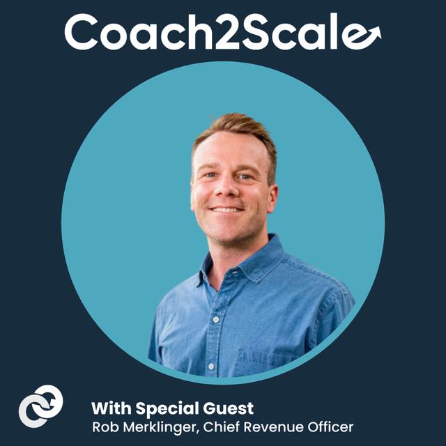 Listening, Curiosity, and Leadership - Rob Merklinger - Coach2Scale - Episode # 043 - podcast episode cover