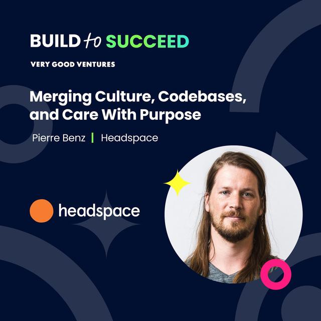 Pierre Benz, Headspace — Merging Culture, Codebases, and Care With Purpose - podcast episode cover