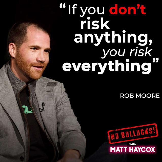 £200 Million Entrepreneur Rob Moore: Why Waiting is the Biggest Risk You’ll Ever Take - podcast episode cover