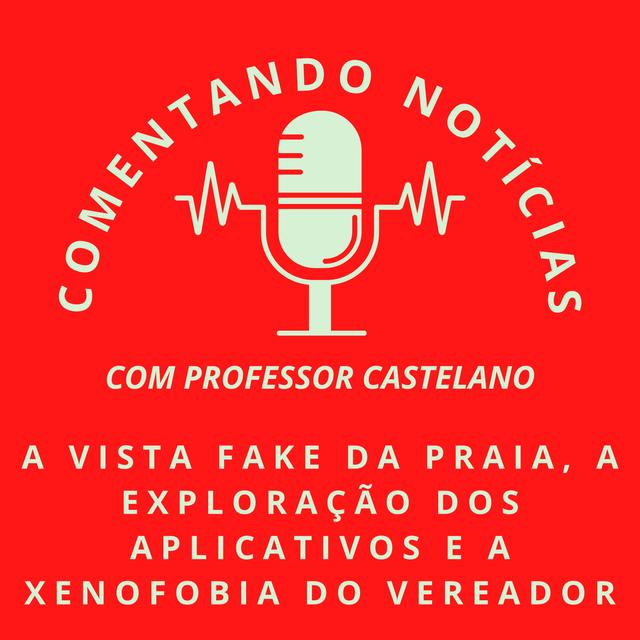 #070 - A vista fake da praia, a exploração dos aplicativos e a xenofobia do vereador - podcast episode cover