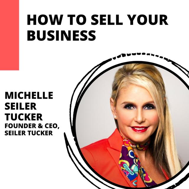 Planning Your Exit: The Benefits of Selling Your Business with Michelle Seiler Tucker - podcast episode cover