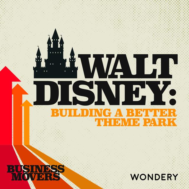 Walt Disney: Building a Better Theme Park | Project Future  | 1 - podcast episode cover