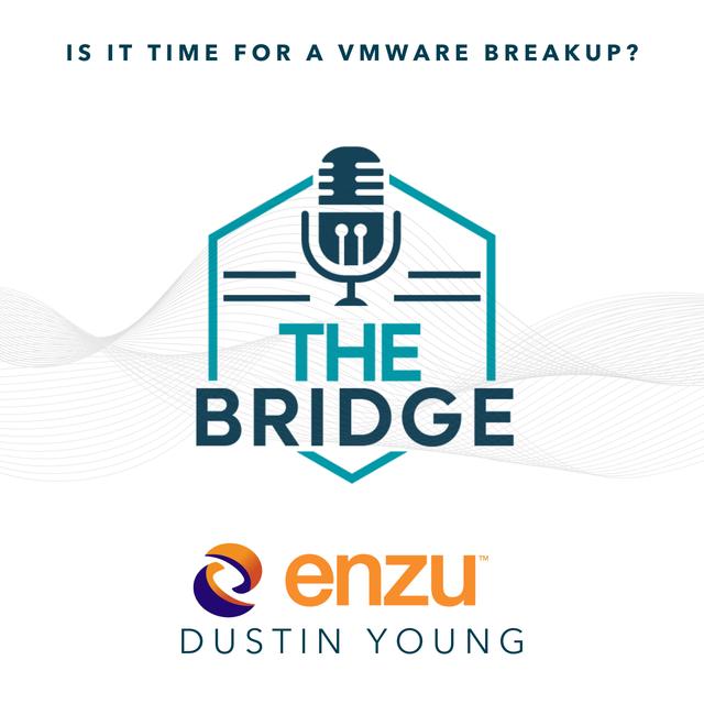 Is It Time for a VMware Breakup? With Enzu’s Dustin Young - podcast episode cover