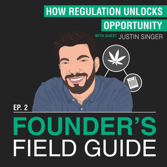 Justin Singer - How Regulation Unlocks Opportunity - [Founder’s Field Guide, EP.2] - podcast episode cover