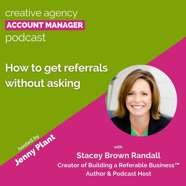 How to get referrals without asking, with Stacey Brown Randall - podcast episode cover