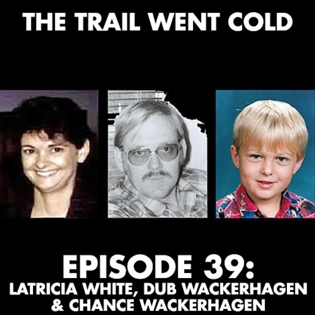 The Trail Went Cold - Episode 39 - Latricia White, Dub Wackerhagen, and Chance Wackerhagen - podcast episode cover