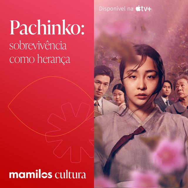 Mamilos Cultura 60: Série Pachinko - sobrevivência como herança - podcast episode cover