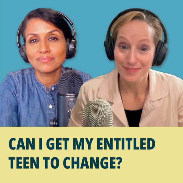 186: Can I Get My Entitled Teen to Change? - podcast episode cover