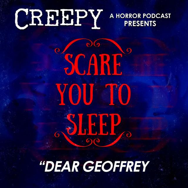 Creepy Presents: Scare You To Sleep - Dear Geoffrey - podcast episode cover