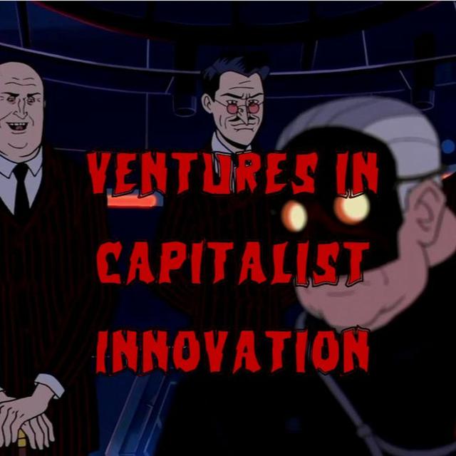 238. Ventures in Capitalist Innovation, Part 1: History and Mechanics - podcast episode cover