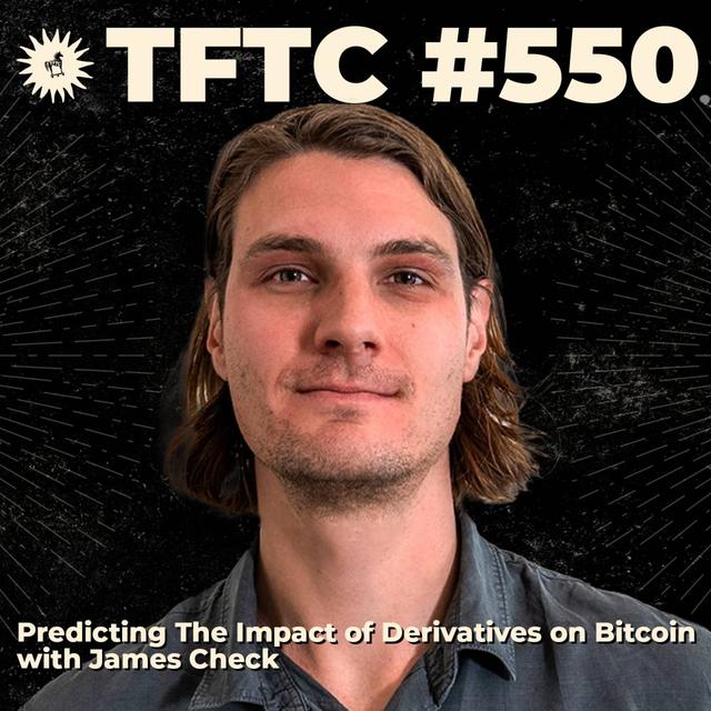 #550: Predicting The Impact of Derivatives on Bitcoin with James Check - podcast episode cover
