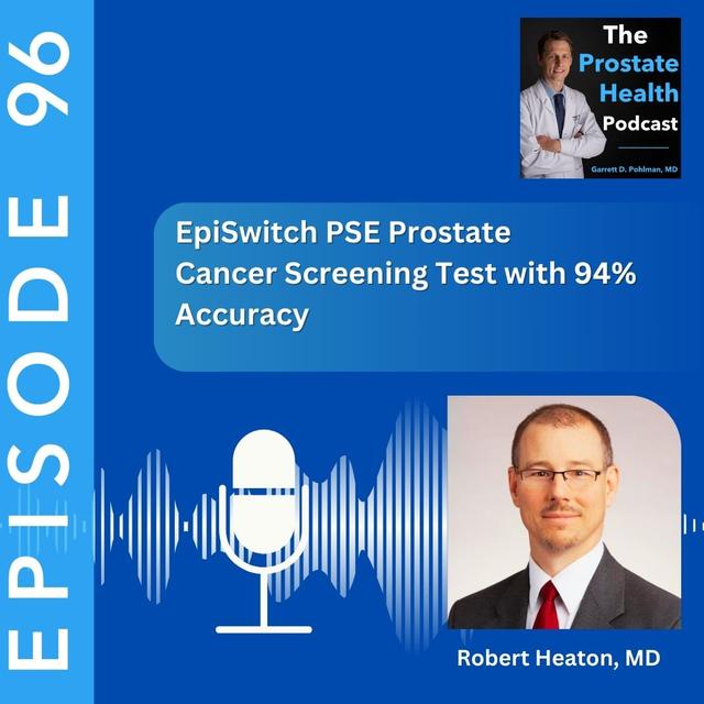 96: Advancing Precision Medicine: EpiSwitch PSE Prostate Cancer Screening Test with 94% Accuracy – Robert Heaton, MD - podcast episode cover