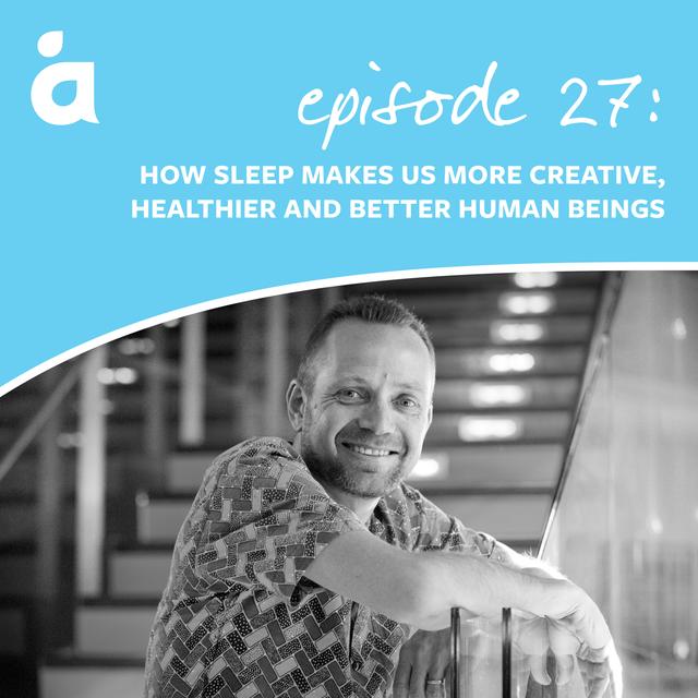 How sleep makes us more creative, healthier and better human beings - podcast episode cover