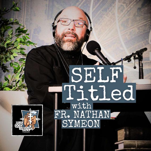 Self Titled with Fr. Nathan Symeon - podcast episode cover