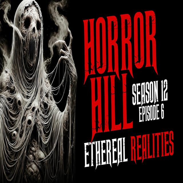 S12E06 - "Ethereal Realities" - Horror Hill - podcast episode cover
